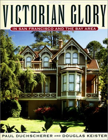 Beispielbild fr Victorian Glory in San Francisco and the Bay Area zum Verkauf von Once Upon A Time Books