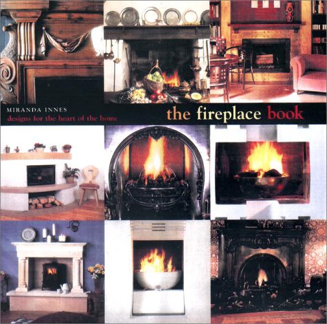 Beispielbild fr The Fireplace Book : An Inspirational Guide to the Fireplace and Its Place in the Home zum Verkauf von Better World Books