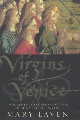 Stock image for Virgins of Venice : Enclosed Lives and Broken Vows in the Renaissance Convent for sale by Sarah Zaluckyj