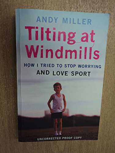 Imagen de archivo de Tilting at Windmills: How I Tried to Stop Worrying And Love Sport a la venta por WorldofBooks