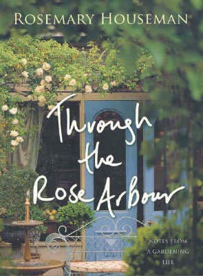 Imagen de archivo de Through The Rose Arbour : Notes from a Gardening Life a la venta por Good Reading Secondhand Books