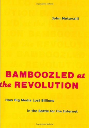 Stock image for Bamboozled at the Revolution: How Big Media Lost Billions in the Battle for the Internet for sale by Wonder Book