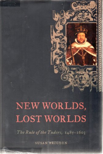 Beispielbild fr New Worlds, Lost Worlds. The Rule of the Tudors, 1485-1603. zum Verkauf von Antiquariaat Schot