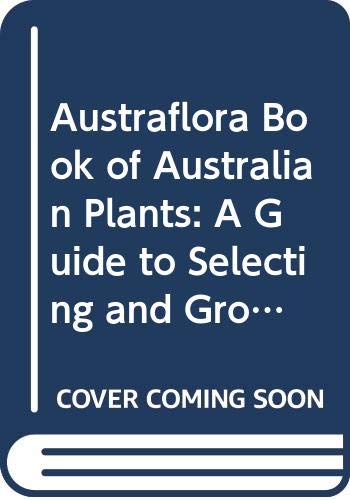 9780670900695: The Austraflora Book of Australian Plants: A Guide to Selecting And Growing Australian Native Flora