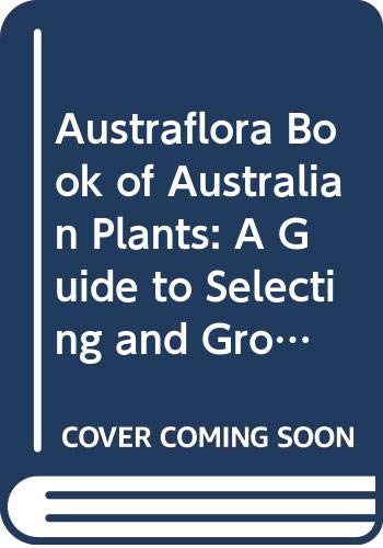 9780670900695: The Austraflora Book of Australian Plants : A Guide to Selecting and Growing Australian Native Flora