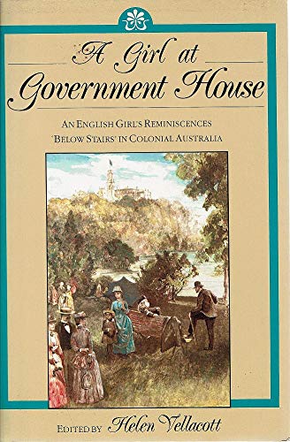 Stock image for A Girl at Government House: An English Girl's Reminiscences 'Below Stairs' in Colonial Australia for sale by AwesomeBooks