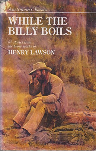 Stock image for While the Billy Boils: 87 Stories from the Prose Works of Henry Lawson (Australian Classics) for sale by ThriftBooks-Dallas