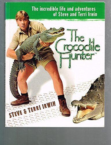 Stock image for The Crocodile Hunter : The Incredible Life and Adventures of Steve and Terri Irwin for sale by Better World Books: West
