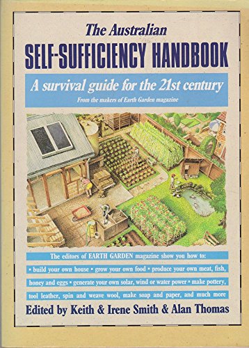Stock image for The Australian Self Sufficiency Handbook: A Survival Guide For The 21st Century, From The Makers Of Earth Garden Magazine for sale by MusicMagpie
