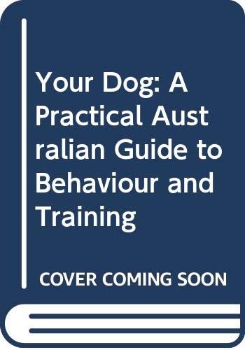 Stock image for Your Dog : A Practical Australian Guide to Behaviour and Training for sale by Better World Books Ltd