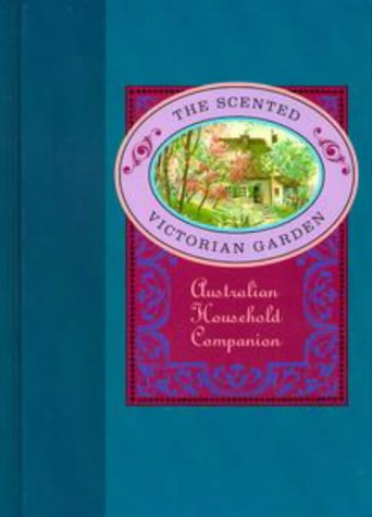 THE SCENTED VICTORIAN GARDEN - Australian Household Companion