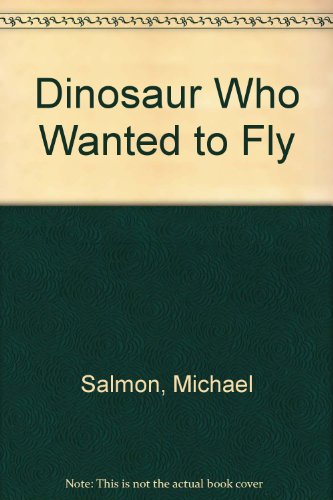 The Dinosaur Who Wanted to Fly