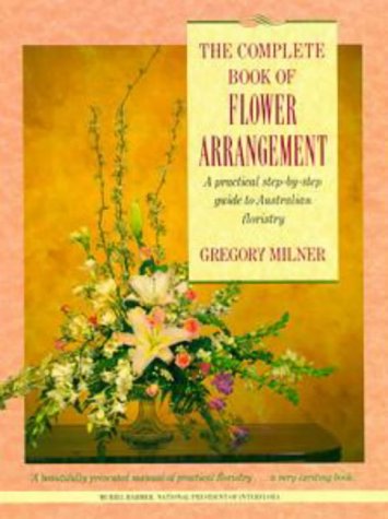 Beispielbild fr The Complete Book of Flower Arrangement: A Practical Step-by-Step Guide to Australian Floristry (Viking ONeil) zum Verkauf von thebookforest.com