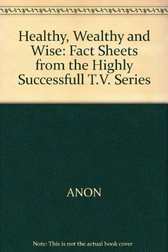 Imagen de archivo de Healthy, Wealthy and Wise Fact Sheets from the Highly Successfull T.V. Series a la venta por Dromanabooks