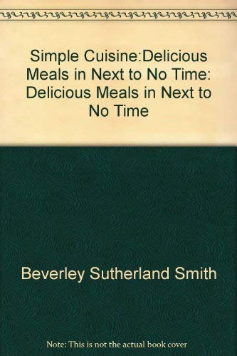 Stock image for Simple Cuisine: Delicious Meals In Next to No Time for sale by Reuseabook