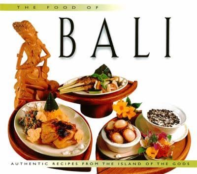 Stock image for The Food Of Bali: Authentic Recipes From The Island Of The Gods for sale by Wonder Book