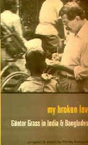 Stock image for My Broken Love : Gnther Grass in India and Bangladesh. Compiled and edited by Martin Kmpchen. for sale by Antiquariat KAMAS
