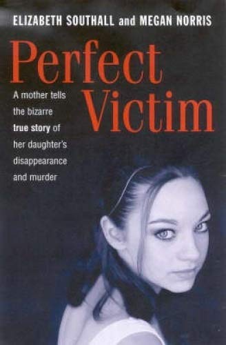 Stock image for PERFECT VICTIM - A mother's true story of her daughter's disappearance A chilling account of a bizarre and callous murder for sale by ThriftBooks-Atlanta