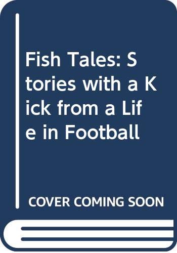 Stock image for Fish Tales: Stories with a Kick from a Life in Football for sale by Yarra Cottage Books