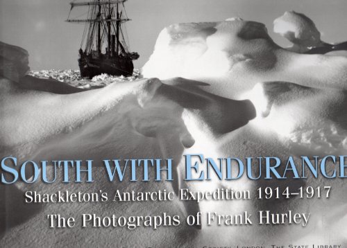 SOUTH WITH ENDURANCE - Shackleton's Antarctic Expedition 1914-1917 - The Photographs of Frank Hurley - SHACKLETON, Sir Ernest