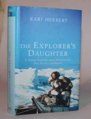 Stock image for The Explorer's Daughter: A Young Englishwoman Rediscovers Her Arctic Childhood for sale by WorldofBooks