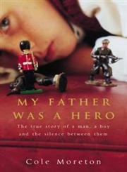 Stock image for My Father Was A Hero: The true story of a man, a boy and the silence between them for sale by WorldofBooks