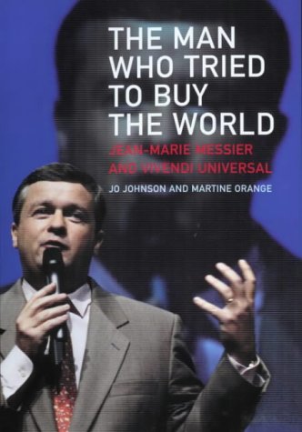 Imagen de archivo de The Man Who Tried to Buy the World: Jean-Marie Messier and Vivendi Universal a la venta por Greener Books