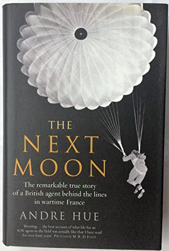 9780670914784: The Next Moon: The Remarkable True Story of a British Agent Behind the Lines in Wartime France