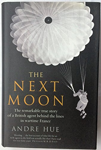 9780670914784: The Next Moon : The Remarkable True Story of a British Agent Behind the Lines in Wartime France