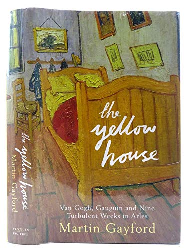 Stock image for The Yellow House: Van Gogh, Gauguin, and Nine Turbulent Weeks in Arles for sale by WorldofBooks