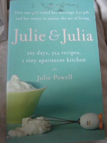 Julie and Julia: 365 Days, 524 Recipes, 1 Tiny Apartment Kitchen (9780670916306) by Julie Powell