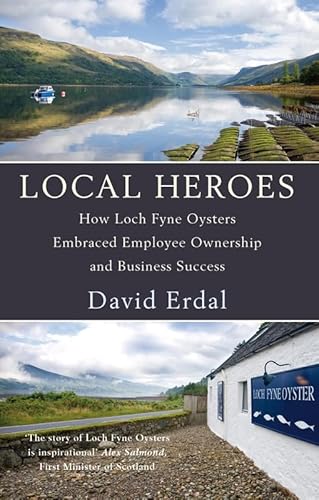 Beispielbild fr Local Heroes: How Loch Fyne Oysters Embraced Employee Ownership and Business Success zum Verkauf von WorldofBooks