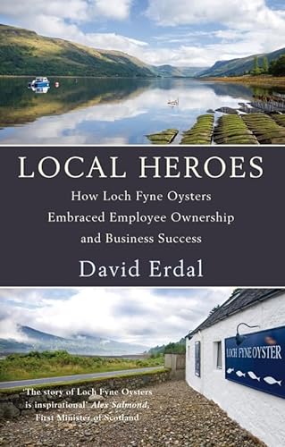 9780670917549: Local Heroes: How Loch Fyne Oysters Embraced Employee Ownership and Business Success