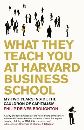9780670917761: What They Teach You at Harvard Business School: My Two Years Inside the Cauldron of Capitalism