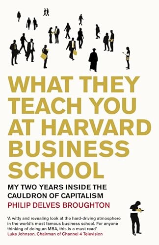Stock image for What They Teach You at Harvard Business School: My Two Years Inside the Cauldron of Capitalism for sale by WorldofBooks