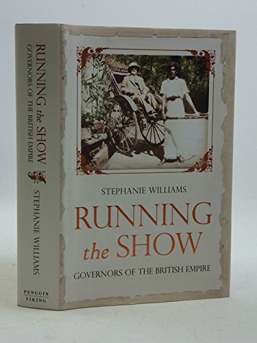9780670918041: Running the Show: The Extraordinary Stories of the Men who Governed the British Empire