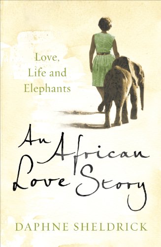 Stock image for An African Love Story: Love, Life and Elephants for sale by WorldofBooks