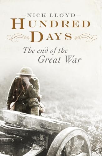 Beispielbild fr Hundred Days: The End of the Great War zum Verkauf von WorldofBooks