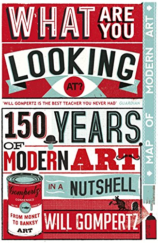 Imagen de archivo de What Are You Looking At?: 150 Years of Modern Art in the Blink of an Eye a la venta por WorldofBooks