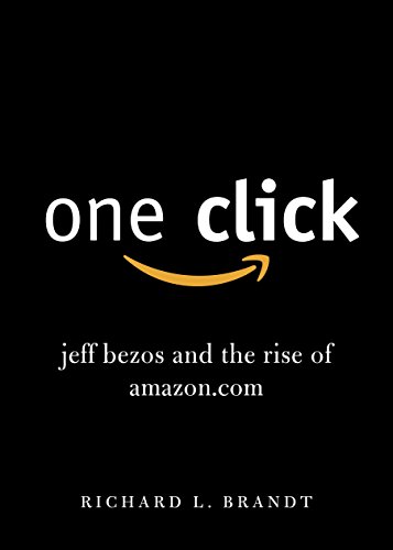 Stock image for One Click: Jeff Bezos and the Rise of Amazon.Com. Richard L. Brandt for sale by ThriftBooks-Dallas