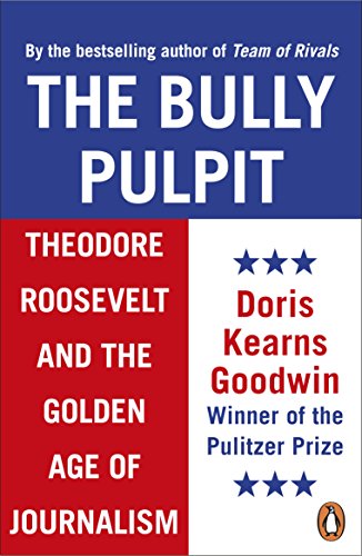 Beispielbild fr The Bully Pulpit: Theodore Roosevelt and the Golden Age of Journalism zum Verkauf von WorldofBooks