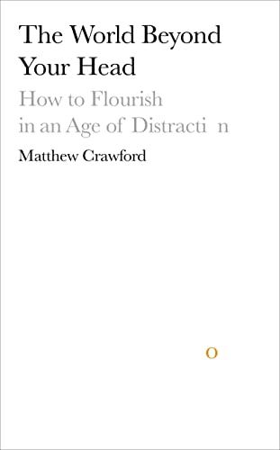 9780670921393: The World Beyond Your Head: How to Flourish in an Age of Distraction