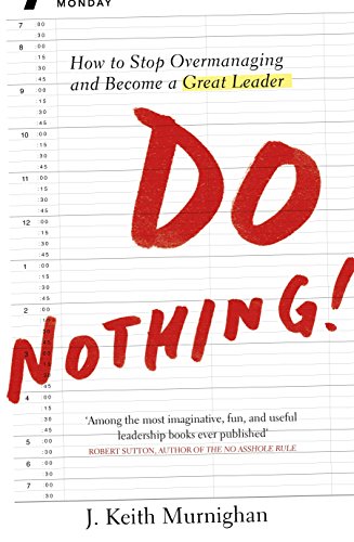Stock image for Do Nothing! : How to Stop Overmanaging and Become a Great Leader for sale by Better World Books
