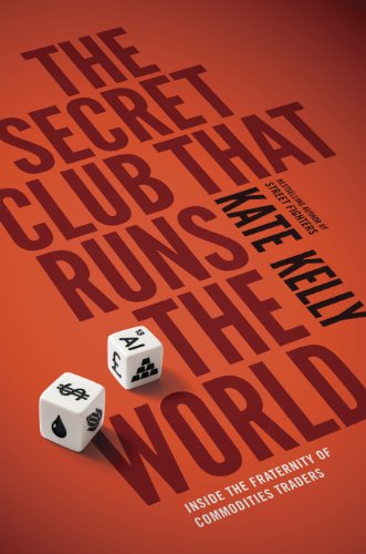 The Secret Club That Runs the World: Inside the Fraternity of Commodity Traders (9780670922666) by Kate Kelly