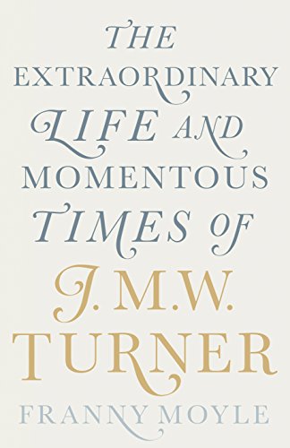 Beispielbild fr Turner: The Extraordinary Life and Momentous Times of J.M.W. Turner zum Verkauf von ThriftBooks-Atlanta