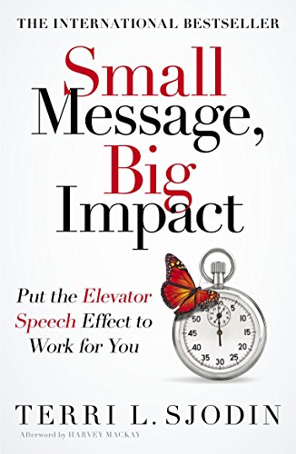Stock image for Small Message, Big Impact : Put the Elevator Speech Effect to Work for You for sale by Better World Books