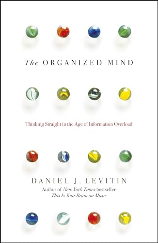Beispielbild fr The Organized Mind: Thinking Straight in the Age of Information Overload zum Verkauf von medimops