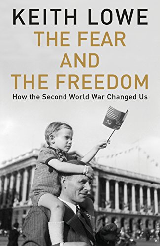 Stock image for The Fear and the Freedom: How the Second World War Changed Us for sale by WorldofBooks