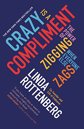 Stock image for Crazy is a Compliment The Power of Zigging When Everyone Else Zags Linda Rottenberg for sale by Devils in the Detail Ltd