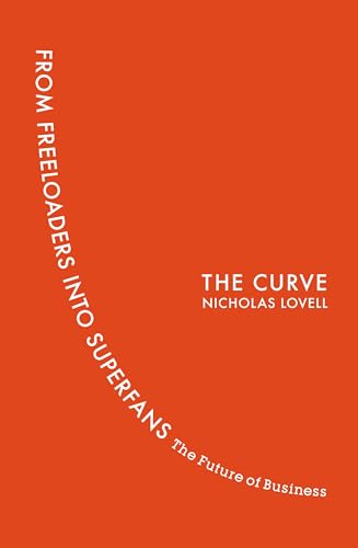 Imagen de archivo de The Curve: From Freeloaders into Superfans: The Future of Business a la venta por WorldofBooks